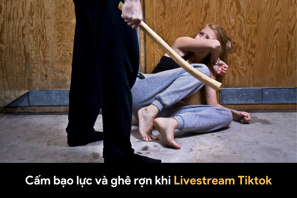 Cấm bạo lực và ghê rợn khi Livestream Tiktok