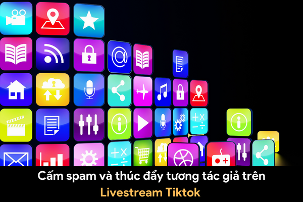 Cấm spam và thúc đẩy tương tác giả trên Livestream Tiktok