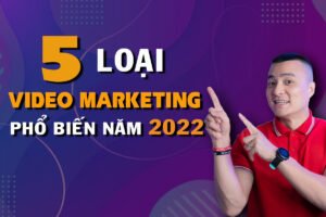 5 loại video marketing phổ biến năm 2022