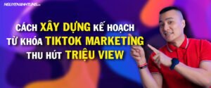 Cách xây dựng kế hoạch từ khóa Tiktok Marketing thành công