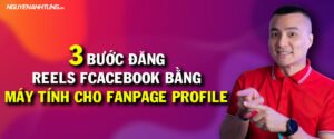 3 Bước đăng Reels Facebook cho Fanpage Profile bằng PC