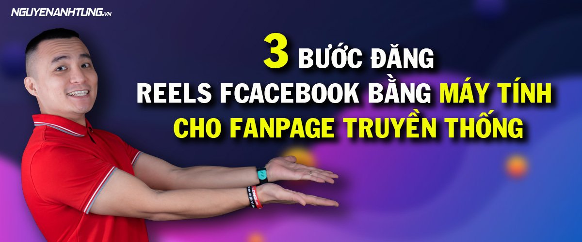 3 Bước đăng Reels Facebook cho Fanpage truyền thống trên PC