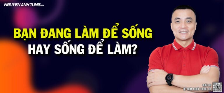 Bạn đang làm để sống hay sống để làm
