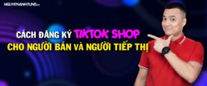 Cách đăng ký Tiktok Shop cho người bán và người tiếp thị 