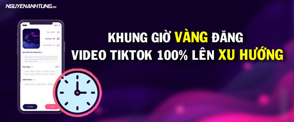 Khung giờ vàng đăng video Tiktok 100% lên xu hướng