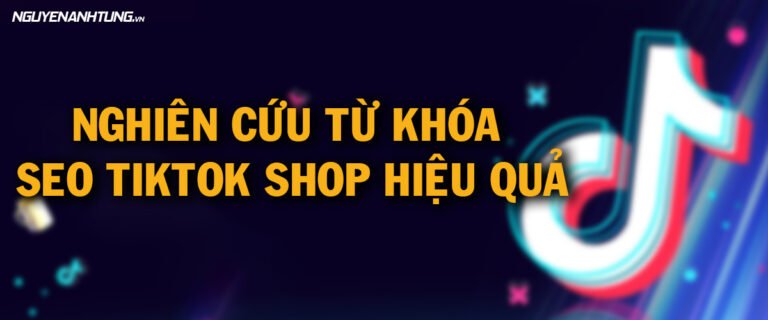 Nghiên Cứu Từ Khóa Seo Tiktok Shop Hiệu Quả – NguyỄn Anh TÙng