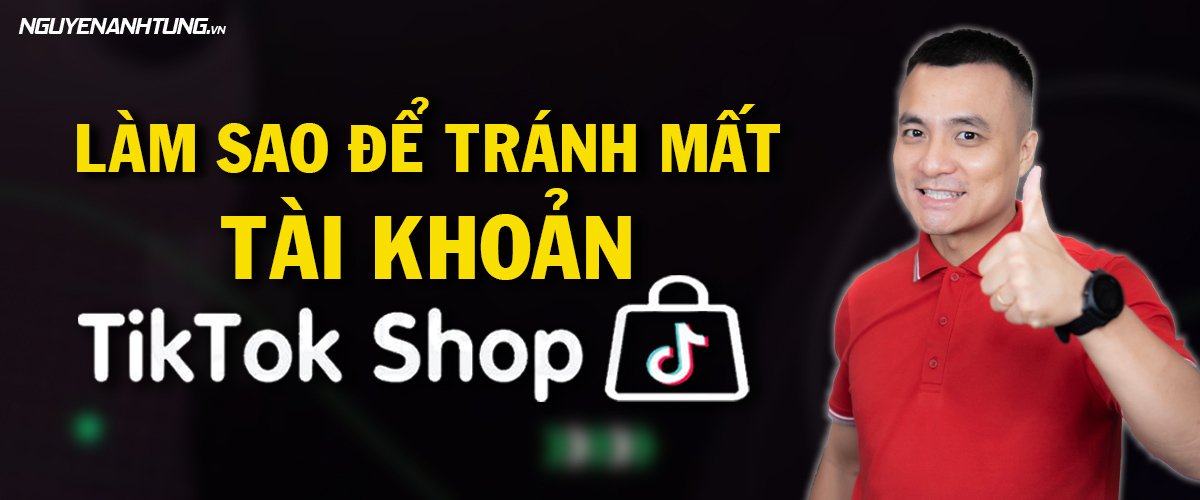 Tiktok Shop - Làm sao để tránh mất tài khoản