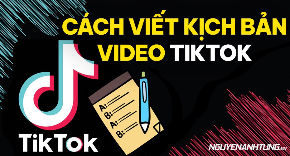 Gợi ý cách viết kịch bản video Tiktok chuẩn chuyên gia