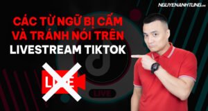 Livestream Tiktok – Các từ ngữ bị cấm và tránh nói