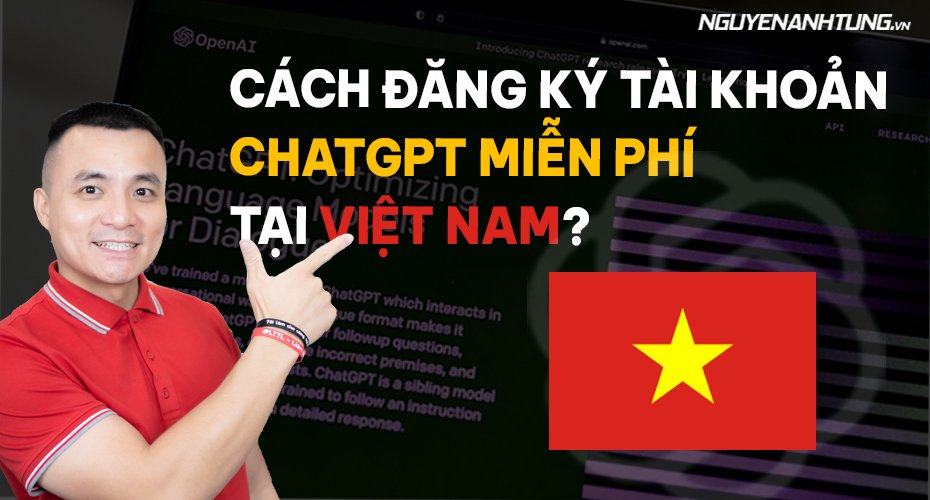 Cách đăng ký tài khoản ChatGPT miễn phí tại Việt Nam?