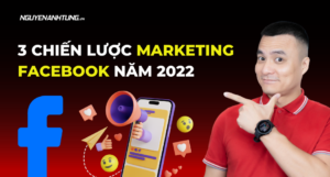 3 chiến lược marketing facebook phổ biến năm 2022