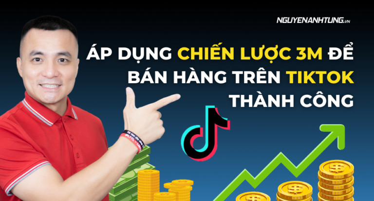 Áp dụng chiến lược 3M để bán hàng trên Tik Tok thành công