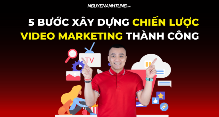 5 bước để xây dựng chiến lược Video Marketing thành công