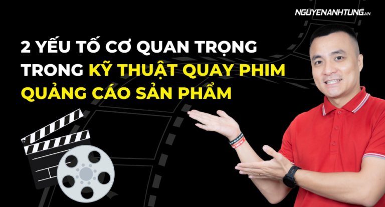 2 yếu tố cơ bản mà quan trọng trong kỹ thuật quay phim quảng cáo sản phẩm