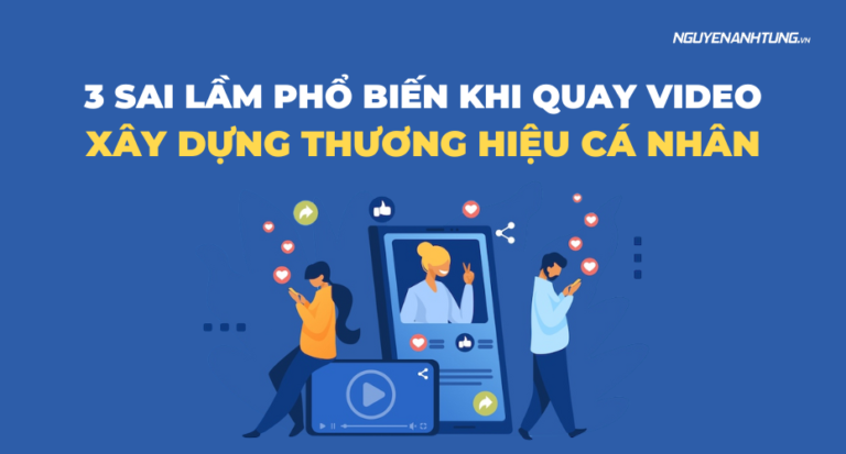 3 sai lầm phổ biến khi quay video xây dựng thương hiệu cá nhân