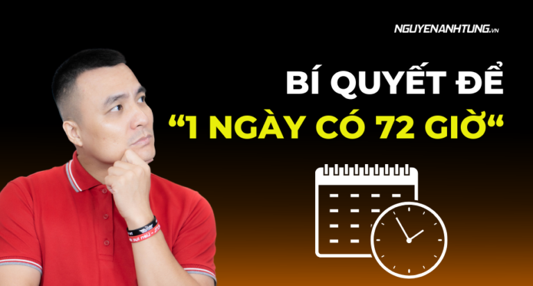 Bí quyết để “1 ngày có 72 giờ” - Nguyễn Anh Tùng
