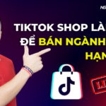 Tiktok Shop - Làm sao để bán những ngành hàng bị hạn chế?