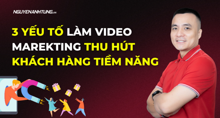 3 yếu tố làm video marketing thu hút khách hàng tiềm năng