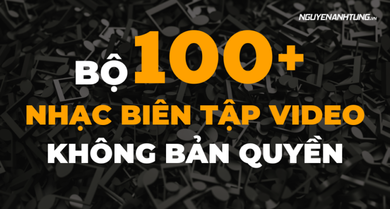 Bộ 100+ Nhạc biên tập video không bản quyền