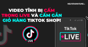 Video tĩnh bị cấm trong LIVE và video gắn giỏ hàng Tiktok Shop!