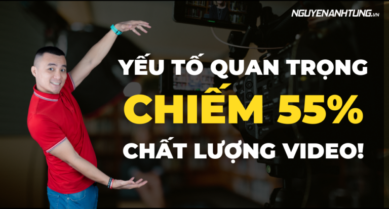 Yếu tố quan trọng chiếm 55% chất lượng video marketing!