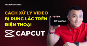 Cách xử lý video bị rung lắc trên điện thoại bằng Capcut