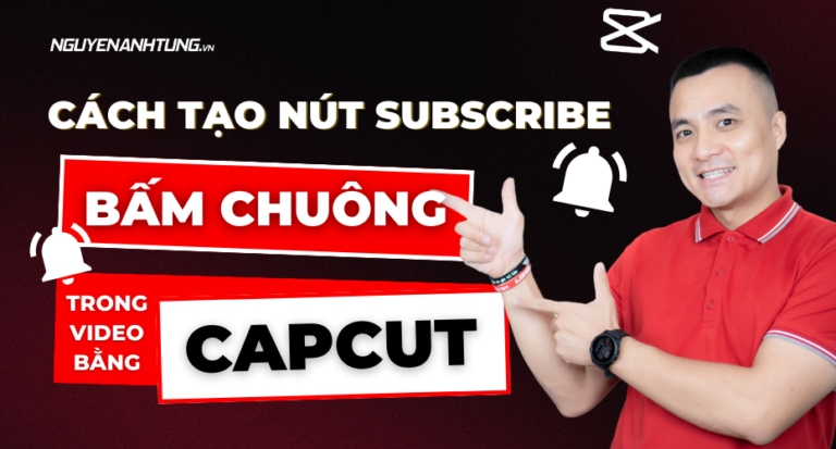 Cách tạo nút Subscribe, bấm chuông trong video bằng Capcut 