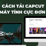 Cách tải Capcut cho máy tính cực đơn giản
