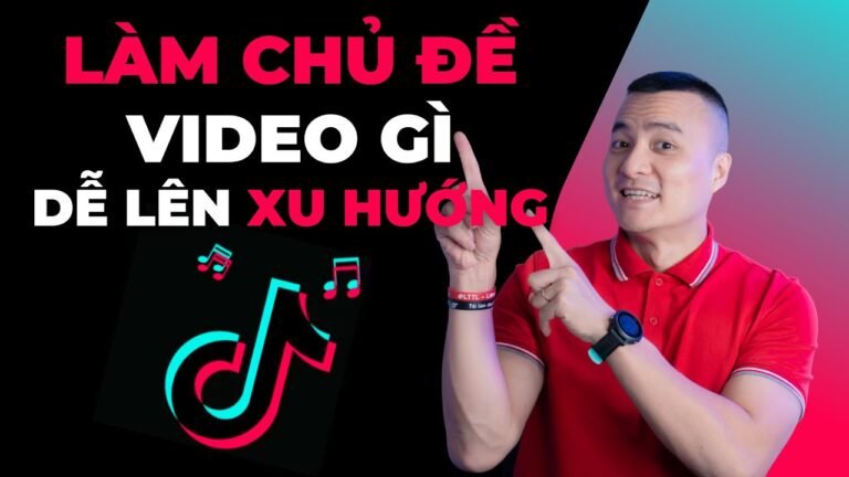 Làm video chủ đề gì để dễ lên xu hướng trên Tiktok?