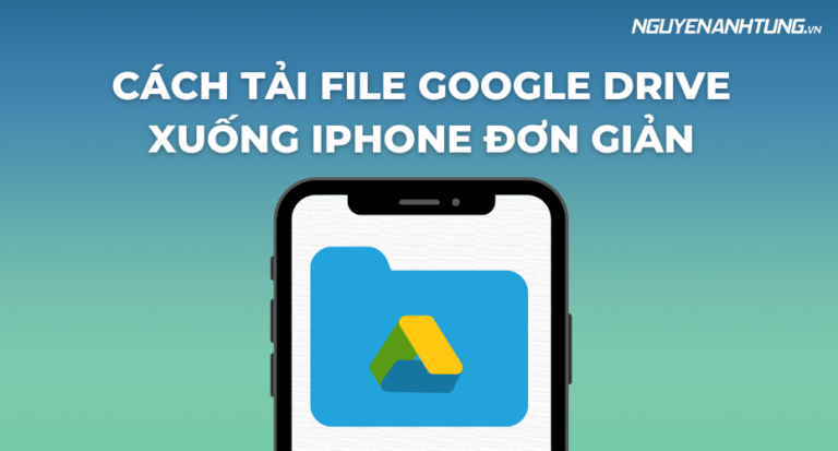 Hướng dẫn cách tải file Google Drive xuống iPhone đơn giản