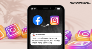 Cách chia sẻ Reels Facebook lên Story Instagram thu hút khách hàng tiềm năng