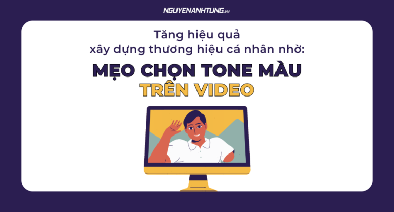 Mẹo chọn tone màu phù hợp trong video thương hiệu cá nhân