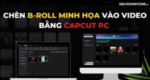 Cách chèn B-roll minh họa vào video bằng Capcut trên máy tính 