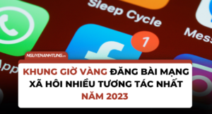 Khung giờ vàng đăng bài mạng xã hôi nhiều tương tác nhất năm 2023