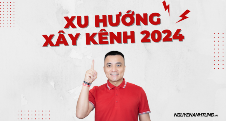 Xu hướng xây kênh 2024 - Cách tốt nhất để có nhiều khách hàng!