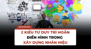 2 kiểu tư duy trì hoãn điển hình trong xây dựng thương hiệu cá nhân