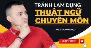 Làm video tránh lạm dụng nói quá nhiều về thuật ngữ chuyên môn