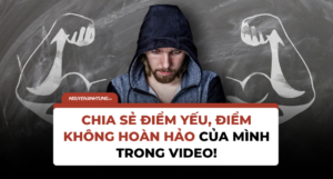 Chia sẻ điểm yếu, điểm không hoàn hảo của mình trong video!