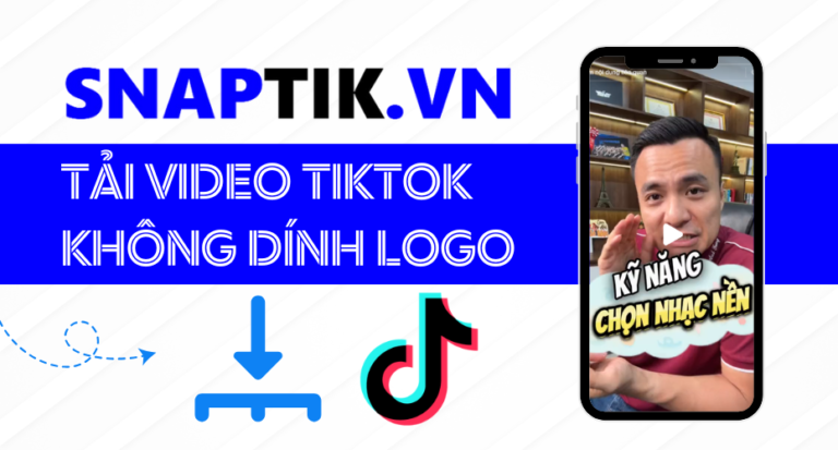 SnapTik - Ứng dụng tải video TikTok không bị mờ, không dính logo!