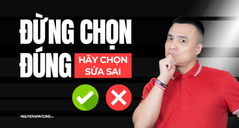 Đừng chọn đúng, hãy chọn bớt sai lầm!