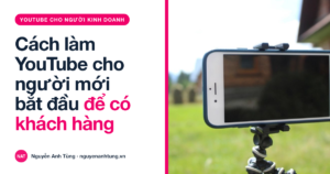 Cách làm YouTube cho người mới bắt đầu để có khách hàng