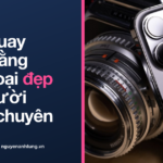 Cách quay video bằng điện thoại đẹp cho người không chuyên