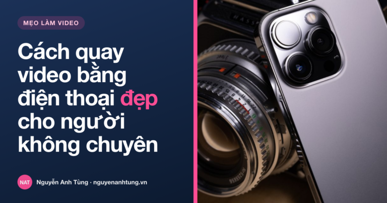 Cách quay video bằng điện thoại đẹp cho người không chuyên