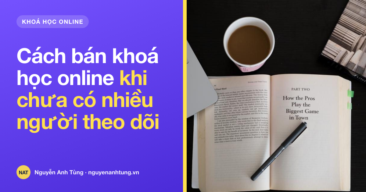 Cách bán khoá học online khi chưa có nhiều người theo dõi