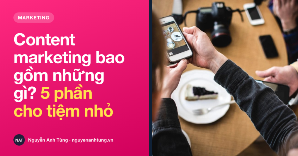 Content marketing bao gồm những gì — 5 phần cho tiệm nhỏ ở Mỹ