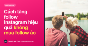 Cách tăng follow Instagram hiệu quả mà không mua follow ảo