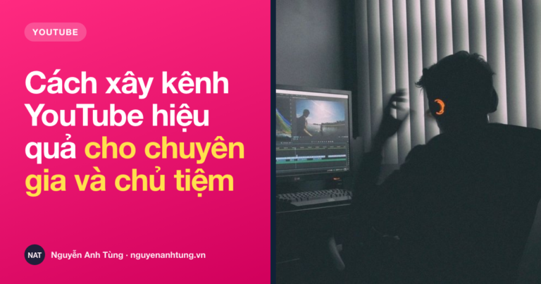 Cách xây kênh YouTube hiệu quả cho chuyên gia và chủ tiệm