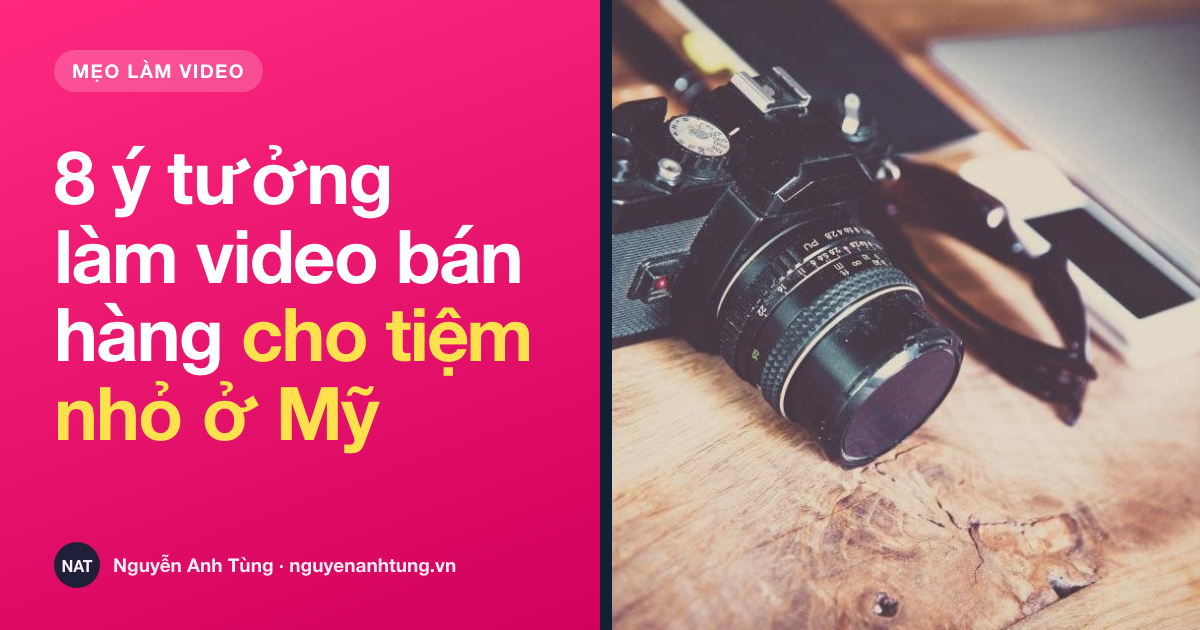 8 ý tưởng làm video bán hàng cho tiệm nhỏ ở Mỹ