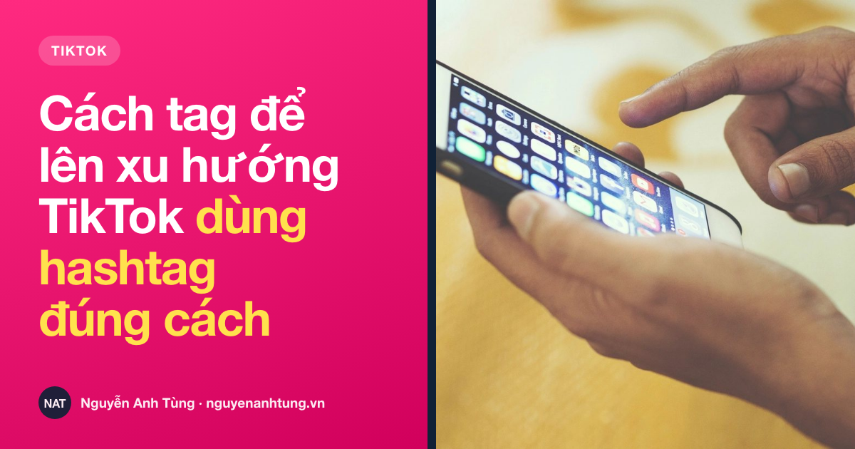 Cách tag để lên xu hướng TikTok — dùng hashtag đúng cách