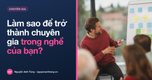 Làm sao để trở thành chuyên gia trong nghề của bạn